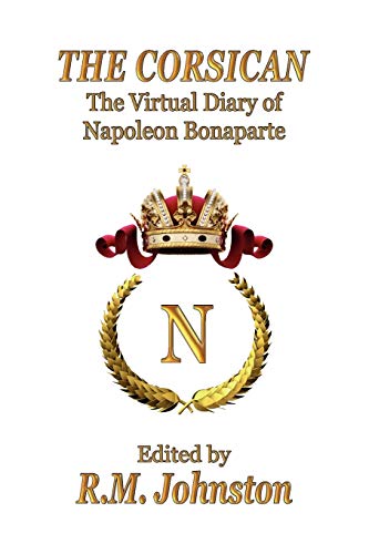 The Corsican: The Virtual Diary of Napoleon Bonaparte